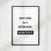 Don't Wish For A Better Body, Work For It UNFRAMED Print Workout Motivation Wall Art